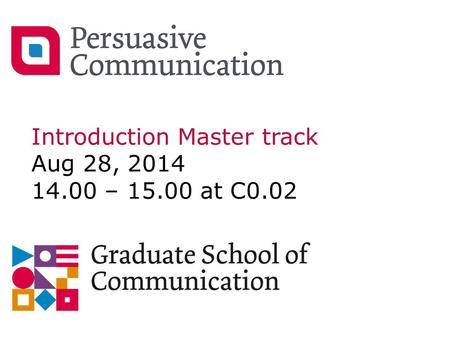 Introduction Master track Aug 28, 2014 14.00 – 15.00 at C0.02.