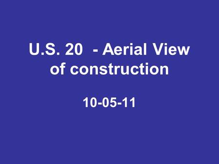 U.S. 20 - Aerial View of construction 10-05-11. Distant shot of Intersection of Hwy 71/20.