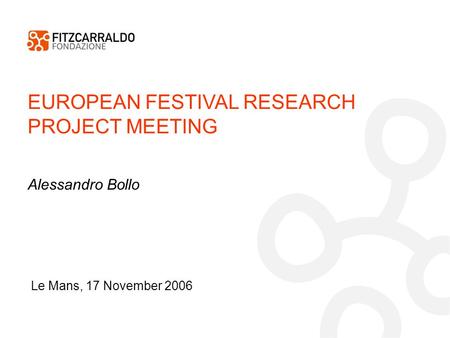 EUROPEAN FESTIVAL RESEARCH PROJECT MEETING Le Mans, 17 November 2006 Alessandro Bollo.