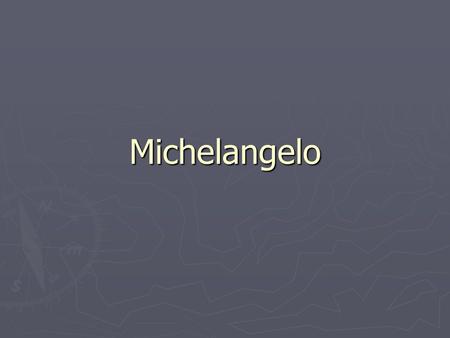 Michelangelo.