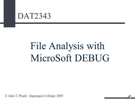 DAT2343 File Analysis with MicroSoft DEBUG © Alan T. Pinck / Algonquin College; 2003.