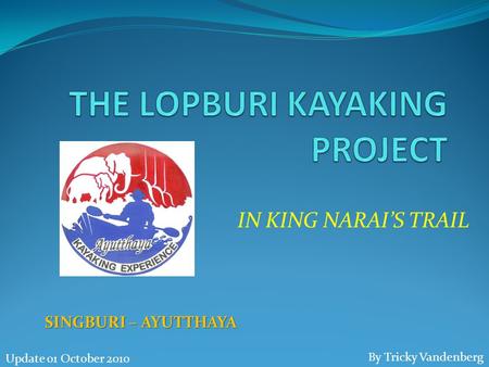 IN KING NARAI’S TRAIL SINGBURI – AYUTTHAYA By Tricky Vandenberg Update 01 October 2010.