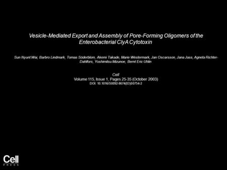 Vesicle-Mediated Export and Assembly of Pore-Forming Oligomers of the Enterobacterial ClyA Cytotoxin Sun Nyunt Wai, Barbro Lindmark, Tomas Söderblom, Akemi.