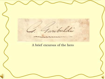 A brief excursus of the hero 1. Who was this hero? Link : “Risorgimento” 2. The expedition of the thousand Link: (more) expedition of the thousand 3.150.