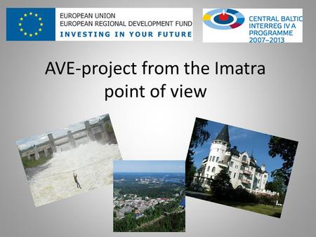 AVE-project from the Imatra point of view. Border town in the Eastern Finland 28 000 inhabitants Biggest employers Imatra City, Ovako Steel, Stora Enso.