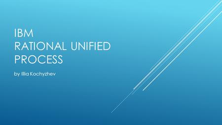 IBM RATIONAL UNIFIED PROCESS by Illia Kochyzhev. OBJECTIVES  Counterpose Agile  Defend plan-driven methods  IBM RUP overview.