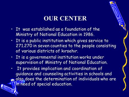 OUR CENTER It was established as a foundation of the Ministry of National Education in 1986. It is a public institution which gives service to 271.270.