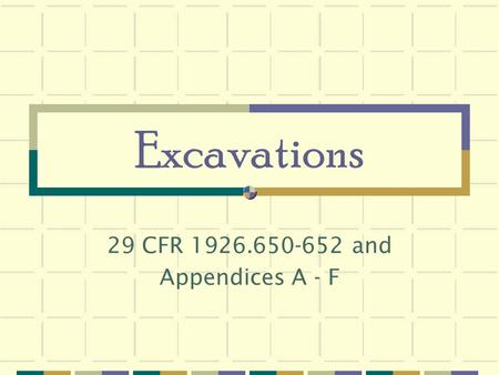 29 CFR 1926.650-652 and Appendices A - F Excavations 29 CFR 1926.650-652 and Appendices A - F.