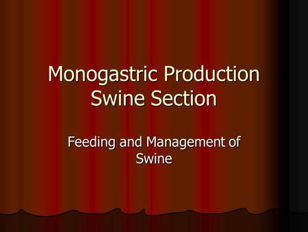 Monogastric Production Swine Section Feeding and Management of Swine.