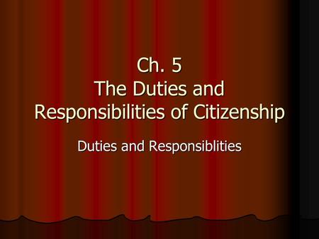 Ch. 5 The Duties and Responsibilities of Citizenship