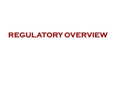 REGULATORY OVERVIEW.