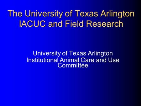 The University of Texas Arlington IACUC and Field Research