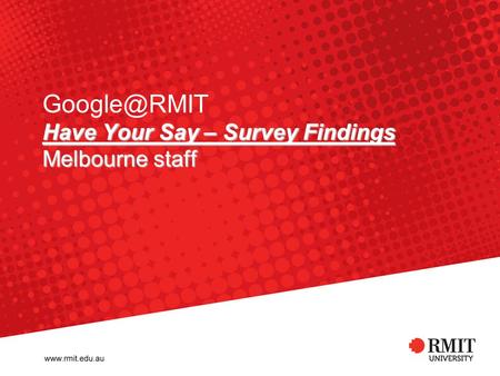 Have Your Say – Survey Findings Melbourne staff Have Your Say – Survey Findings Melbourne staff.