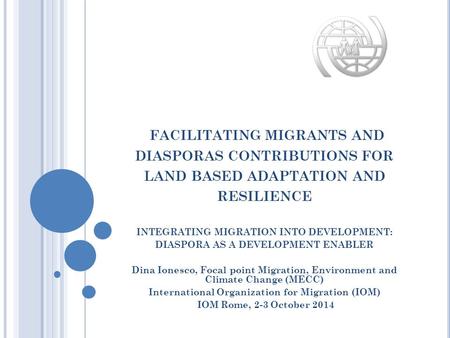 FACILITATING MIGRANTS AND DIASPORAS CONTRIBUTIONS FOR LAND BASED ADAPTATION AND RESILIENCE INTEGRATING MIGRATION INTO DEVELOPMENT: DIASPORA AS A DEVELOPMENT.