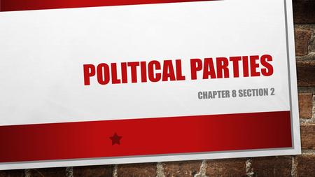 Political Parties CHapter 8 Section 2.