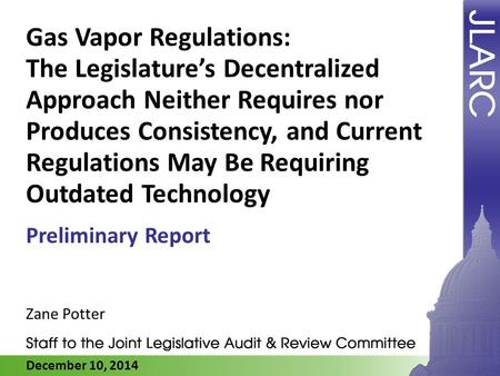 December 10, 2014 Gas Vapor Regulations: The Legislature’s Decentralized Approach Neither Requires nor Produces Consistency, and Current Regulations May.