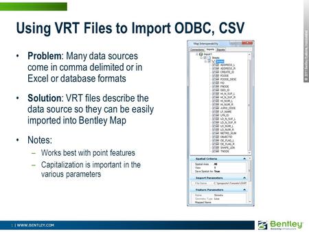 © 2011 Bentley Systems, Incorporated 1 | WWW.BENTLEY.COM Using VRT Files to Import ODBC, CSV Problem : Many data sources come in comma delimited or in.