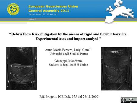 “Debris Flow Risk mitigation by the means of rigid and flexible barriers. Experimental tests and impact analysis” Anna Maria Ferrero, Luigi Canelli Università.