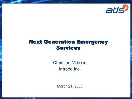 Next Generation Emergency Services Christian Militeau Intrado,Inc. March 21, 2006.