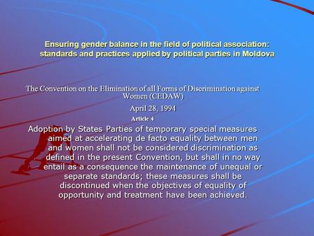 Ensuring gender balance in the field of political association: standards and practices applied by political parties in Moldova The Convention on the Elimination.