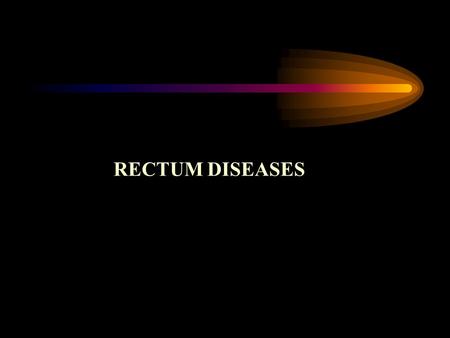 RECTUM DISEASES.