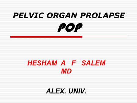 PELVIC ORGAN PROLAPSE POP