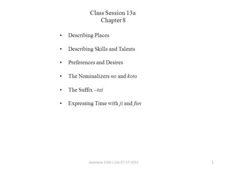 Describing Places Describing Skills and Talents Preferences and Desires The Nominalizers no and koto The Suffix –tai Expressing Time with ji and fun Japanese.