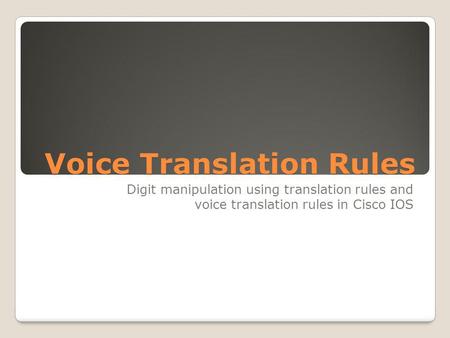 Voice Translation Rules Digit manipulation using translation rules and voice translation rules in Cisco IOS.