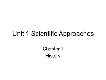 Unit 1 Scientific Approaches Chapter 1 History. Comparative psychology- concerned w/ ani beh Ethology- branch of biology studying ani beh Behavioral ecology-