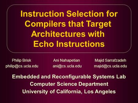 Instruction Selection for Compilers that Target Architectures with Echo Instructions Philip BriskAni NahapetianMajid Sarrafzadeh Embedded and Reconfigurable.