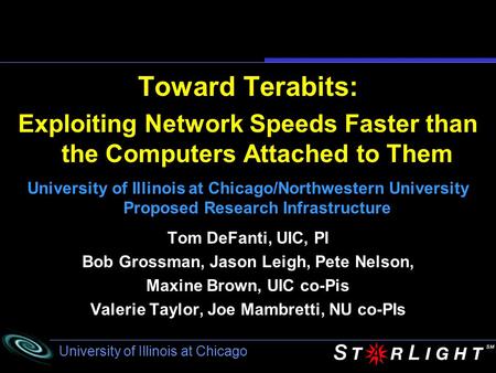 University of Illinois at Chicago Toward Terabits: Exploiting Network Speeds Faster than the Computers Attached to Them University of Illinois at Chicago/Northwestern.