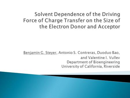 Benjamin G. Steyer, Antonio S. Contreras, Duoduo Bao, and Valentine I. Vullev Department of Bioengineering University of California, Riverside.