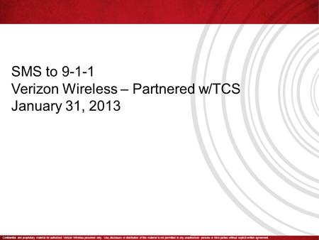 Confidential and proprietary material for authorized Verizon Wireless personnel only. Use, disclosure or distribution of this material is not permitted.