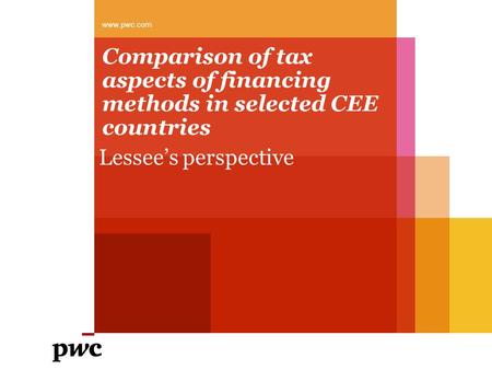 Comparison of tax aspects of financing methods in selected CEE countries Lessee’s perspective www.pwc.com.