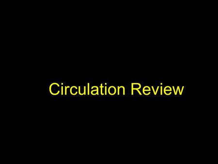 Circulation Review. 1. These are the lower compartments of the heart.