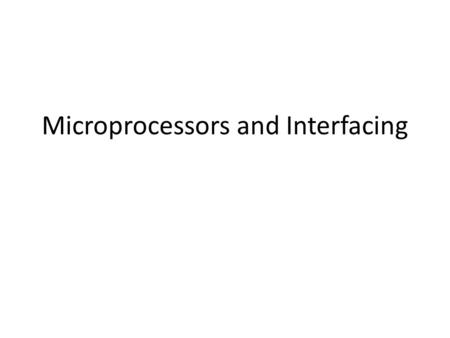 Microprocessors and Interfacing