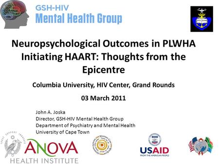 Neuropsychological Outcomes in PLWHA Initiating HAART: Thoughts from the Epicentre Columbia University, HIV Center, Grand Rounds 03 March 2011 John A.