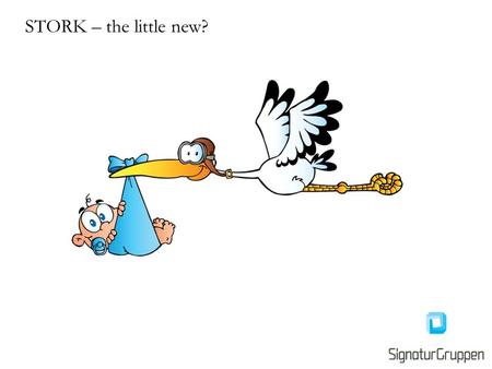 STORK – the little new?. Signaturgruppen A/S Founded 2006 by Digital Signatur specialists Identity solutions taking advantage of existing infrastructures.