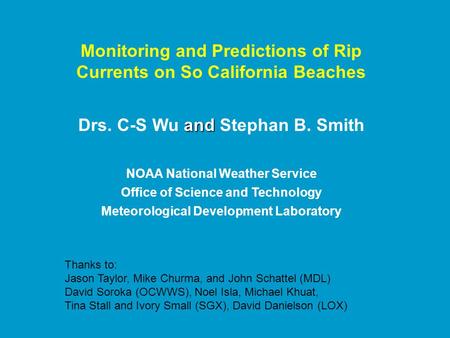 Monitoring and Predictions of Rip Currents on So California Beaches and Drs. C-S Wu and Stephan B. Smith NOAA National Weather Service Office of Science.