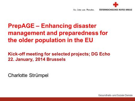 Gesundheits- und Soziale Dienste Charlotte Strümpel PrepAGE – Enhancing disaster management and preparedness for the older population in the EU Kick-off.