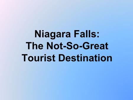 Niagara Falls: The Not-So-Great Tourist Destination.