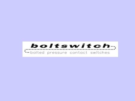 We thought it was a GOOD IDEA, so we did it! We were the first to have quick make-quick break operators on bolted pressure contact switches.