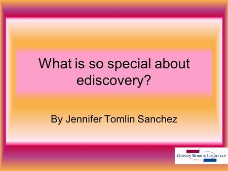 What is so special about ediscovery? By Jennifer Tomlin Sanchez.