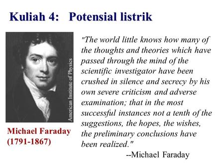 Kuliah 4: Potensial listrik  The world little knows how many of the thoughts and theories which have passed through the mind of the scientific investigator.