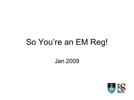 So You’re an EM Reg! Jan 2009. Year 1 PRIMARY EXAM Short courses Clinical skills - DOPS - RSI, Central lines, synchronised cardioversion, Procedural sedation.