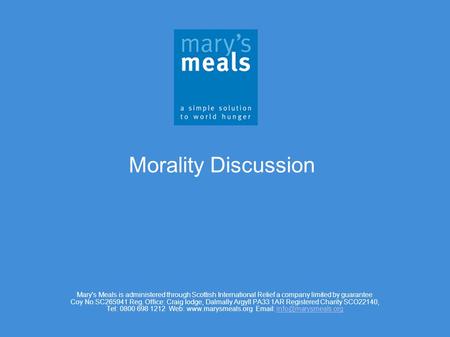 Mary's Meals is administered through Scottish International Relief a company limited by guarantee Coy No.SC265941 Reg. Office: Craig lodge, Dalmally Argyll.