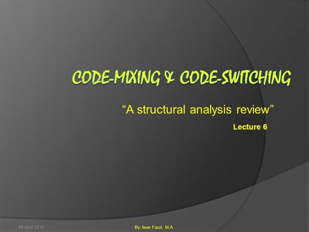 “A structural analysis review” Lecture 6 08 April 2013By: Iwan Fauzi, M.A.