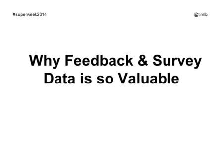 Why Feedback & Survey Data is so