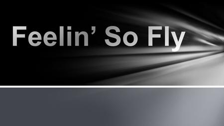 You got me feelin’ so fly There ain’t a day that goes by A Supernatural high You got me feelin’ so fly.