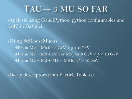 Analysis using GaudiPython, python configurables and LoKi in DaVinci Using StdLooseMuons Hits in M2 + M3 for 3 GeV < p < 6 GeV Hits in M2 + M3 + (M4 or.